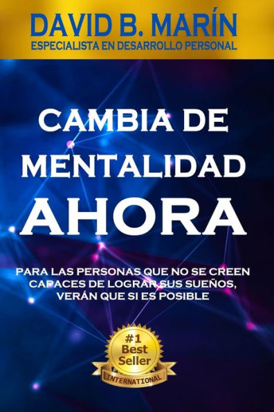 CAMBIA DE MENTALIDAD AHORA: Para las personas que no se creen capaces de lograr sus sueños, verán que si es posible (Spanish Edition)