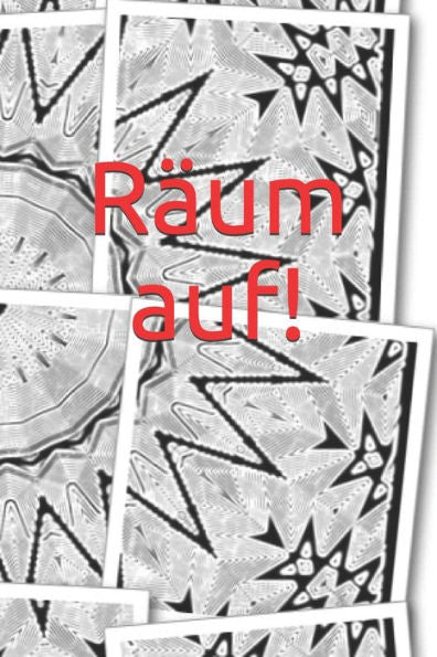 Räum Auf! : Erwachsene - Haushalt - Wohnung - Aufräumen - Ausräumen - Ordnung - Zimmer - Reinigung - Haushaltsbuch