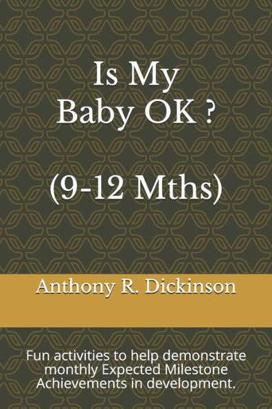 Is My Baby OK ? (9-12 Mths): Fun activities to help demonstrate monthly Expected Milestone Achievements in development.