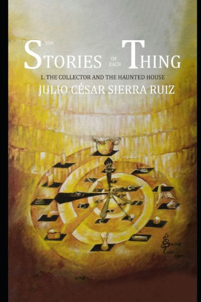 The Stories Of Each Thing : 1. The Collector And The Haunted House