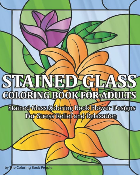 Stained Glass Coloring Book For Adults : Stained Glass Coloring Book Flower Designs For Stress Relief And Relaxation