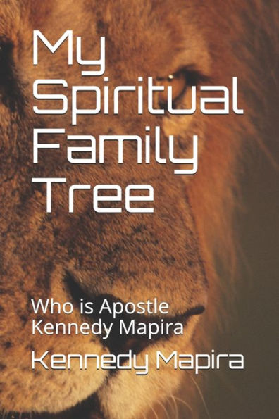 My Spiritual Family Tree : Who Is Apostle Kennedy Mapira