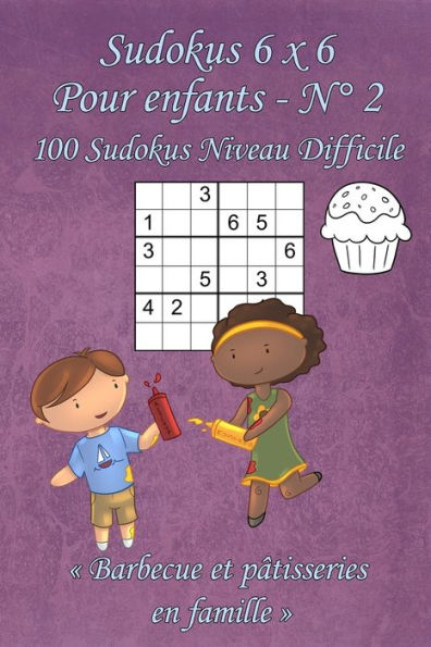 Sudokus 6 X 6 Difficiles - Pour Enfants - N°2 : 100 Sudokus 6 X 6 Difficiles Avec Des Images Barbecue Et Pâtisseries En Famille Qui Peuvent Être Coloriées - Format Poche (A6 - 10.5 X 15 Cm)