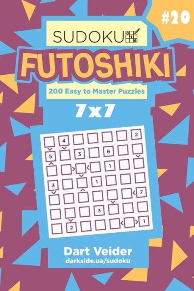 Sudoku Futoshiki - 200 Easy To Master Puzzles 7X7