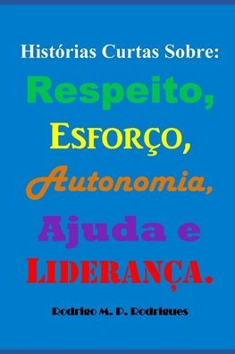 Hist?rias Curtas Sobre: Respeito, Esforco, Autonomia, Ajuda e Lideranca. (Portuguese Edition)