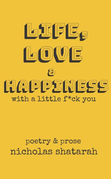 Life, Love And Happiness With A Little F*Ck You : Poetry