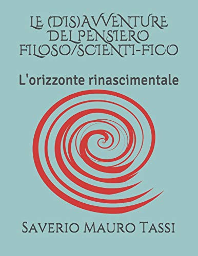 LE (DIS)AVVENTURE DEL PENSIERO FILOSO/SCIENTI-FICO: L'orizzonte rinascimentale (Italian Edition)