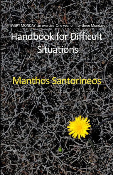 Handbook for Difficult Situations: EVERY MONDAY: an exercise. One year or fifty-three Mondays