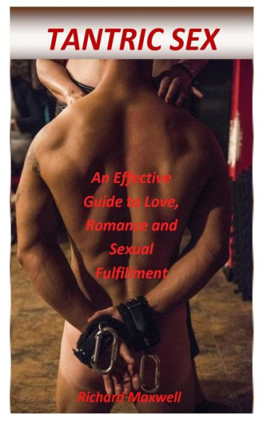 Tantric Sex : An Effective Guide To Love, Romance And Sexual Fulfillment