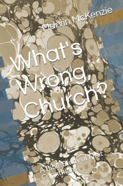 What's Wrong, Church? : A Bible Study Of First Corinthians