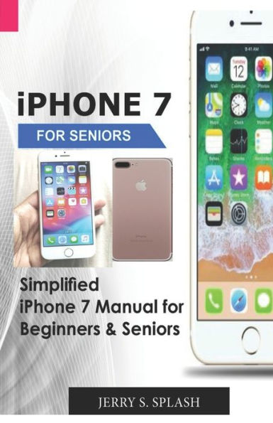 iPhone 7 for seniors: Simplified iPhone 7 Manual for Beginners & Seniors