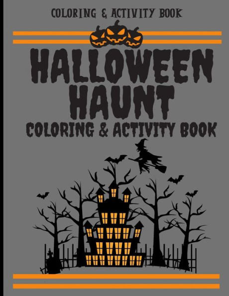 Halloween Haunt Coloring & Activity Book: Haunted Halloween Spooky Fun Activities & Coloring Book For Kids (8.5"x11")