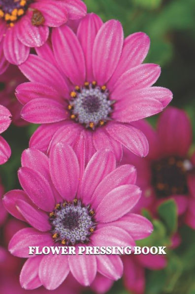 Flower Pressing Book: Pick, Press, Paste Whole Flower, Petals, Leaves, Stem and Other Organic Botanical Pieces