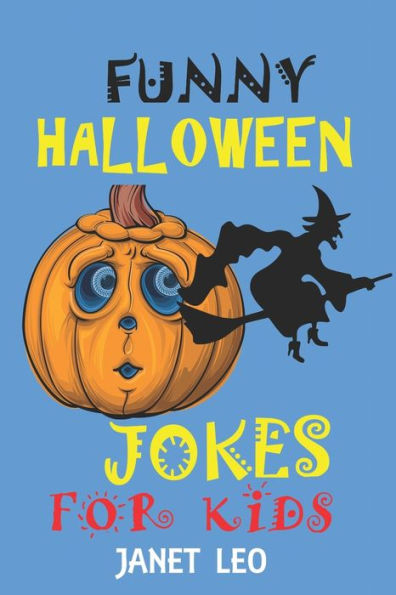 FUNNY HALLOWEEN JOKES FOR KIDS: 155 HOLIDAY JOKE GIFT FOR KIDS AGES 4-6-7-9-12-14-ADULTS SCARY SPOOKY TRY NOT TO LAUGH CHALLENGE WITCH GHOST BOOK