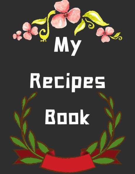 My Recipes Book : Personalized Recipe Box, Recipe Keeper Make Your Own Cookbook, 106-Pages 8.5" X 11" Collect The Recipes You Love In Your Own Custom Book Made In Usa
