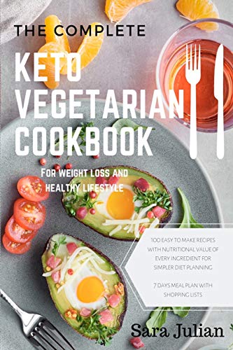 The Complete Keto Vegetarian Cookbook: 100 easy to make recipes nutritional value of every ingredients for simpler diet planning includes 7 days meal ... list for weight loss and healthy lifestyle