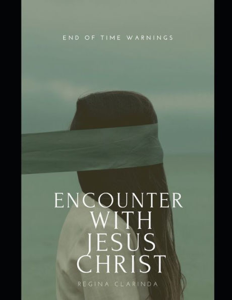 Encounter With Jesus Christ: End of Time Warnings