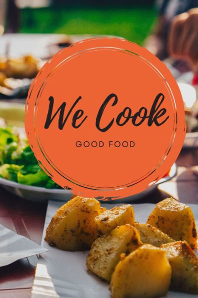 We Cook Good Food : Our Family Recipe Collection