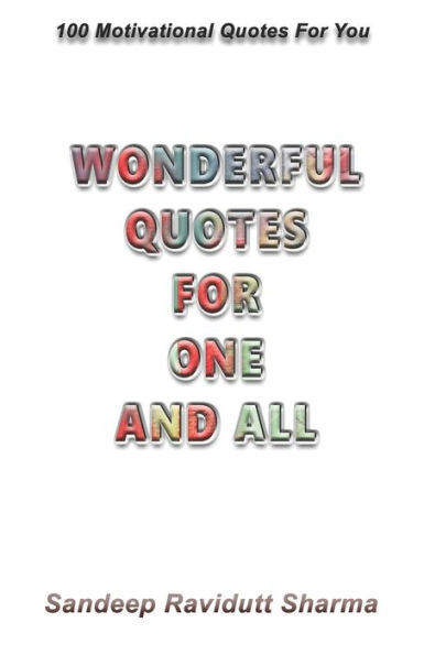 Wonderful Quotes For One And All : 100 Motivational Quotes For You