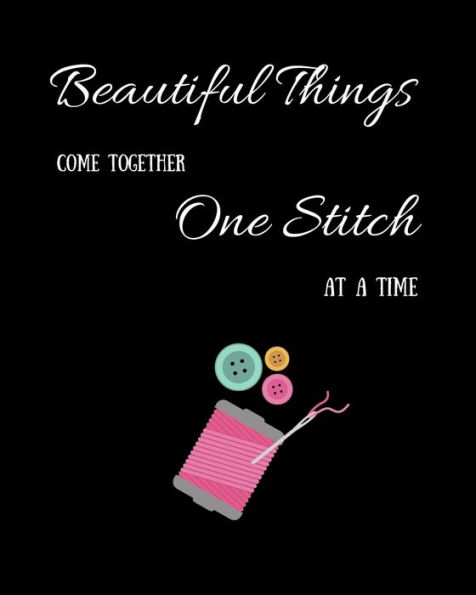 Beautiful Things Come Together One Stitch At A Time - 9781691830008