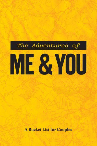 The Adventures Of Me & You : A Bucket List For Couples