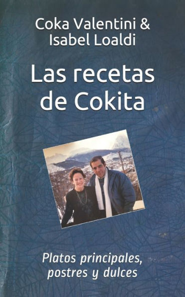 Las recetas de Cokita: Platos principales, postres y dulces (Spanish Edition)