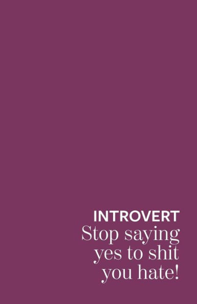 Introvert stop saying yes to shit you hate - 9781691871124
