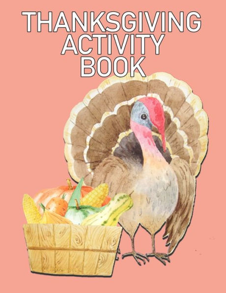 Thanksgiving Activity Book : Hours Of Fun, Mazes, Crossword Puzzles, Coloring Pages, Word Search For Ages 8-10