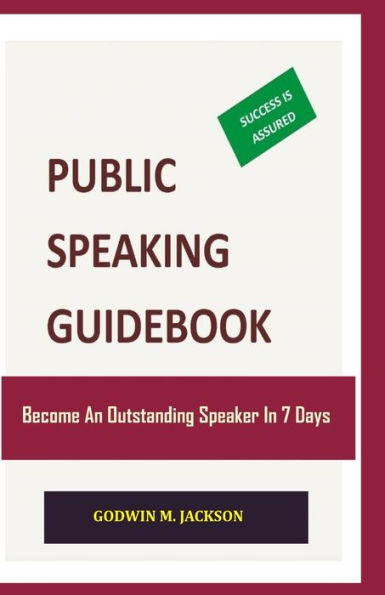 Public Speaking Guidebook: Become An Outstanding Speaker In 7 Days