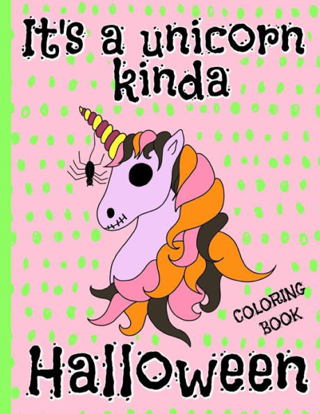 It's a Unicorn Kinda Halloween: Coloring Book For Kids , Includes llamas, Kittens, Pugs & Cakes Dressed as Unicorns For Halloween.