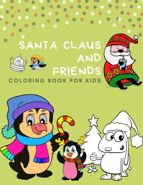 Santa Claus And Friends Coloring Book For Kids : 100 Pages Funny Coloring Book For Christmas Celebration Ep. 2