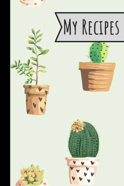 My Recipes : Little Cactus Recipe Book 100 Entries Track Your Delicious Meals On It Cute Plants Design