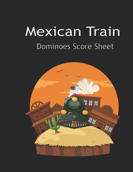 Maxican Train Score Sheets : Mexican Train Score Sheet : Mexican Train Scoresheet Records / Dominoes Mexican Train Scoring Record Game / Record Level Keeper Book / Mexican Train Score Card / , Size 8. 5 X 11 Inch, 120 Pages