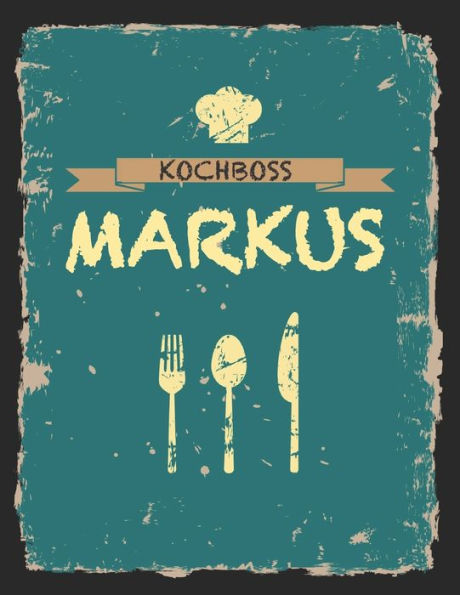 Kochboss Markus: Das personalisierte Rezeptbuch zum Selberschreiben für 120 Rezept Favoriten mit Inhaltsverzeichnis uvm. - cooles Vintage Design in ... (leeres Männerkochbuch) (German Edition)