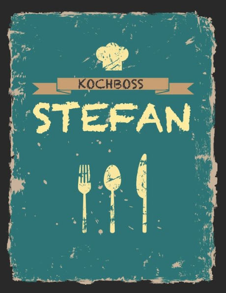 Kochboss Stefan: Das personalisierte Rezeptbuch zum Selberschreiben für 120 Rezept Favoriten mit Inhaltsverzeichnis uvm. - cooles Vintage Design in ... (leeres Männerkochbuch) (German Edition)