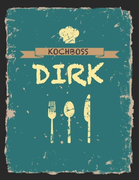 Kochboss Dirk: Das personalisierte Rezeptbuch zum Selberschreiben für 120 Rezept Favoriten mit Inhaltsverzeichnis uvm. - cooles Vintage Design in ... (leeres Männerkochbuch) (German Edition)