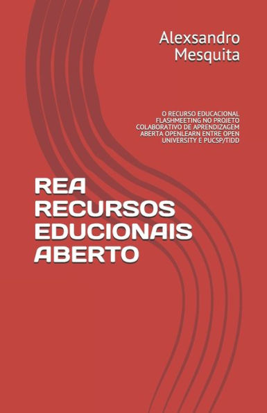 Rea Recursos Educionais Aberto : O Recurso Educacional Flashmeeting No Projeto Colaborativo De Aprendizagem Aberta Openlearn Entre Open University E Pucsp/Tidd