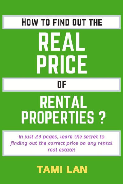How To Find Out The Real Price Of Rental Properties ?: In Just 29 Pages, Learn The Secret To Finding Out The Correct Price On Any Rental Real Estate! (Yours Honestly, Passive Income)