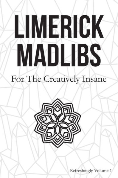 Limerick Madlibs : For The Creatively Insane: Refreshingly