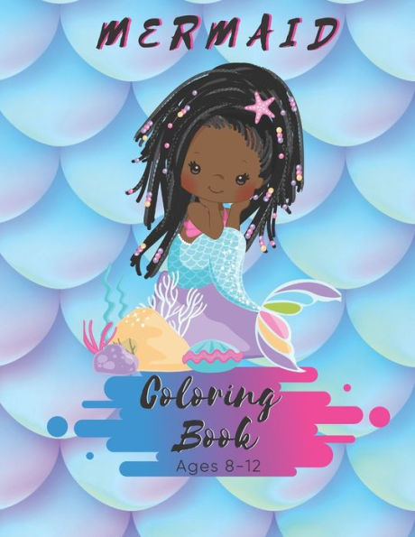 Mermaid Coloring Book Ages 8-12 : For Kids Ages 8-12 - 50 Pages - Made In Usa - Size 8.5 X11