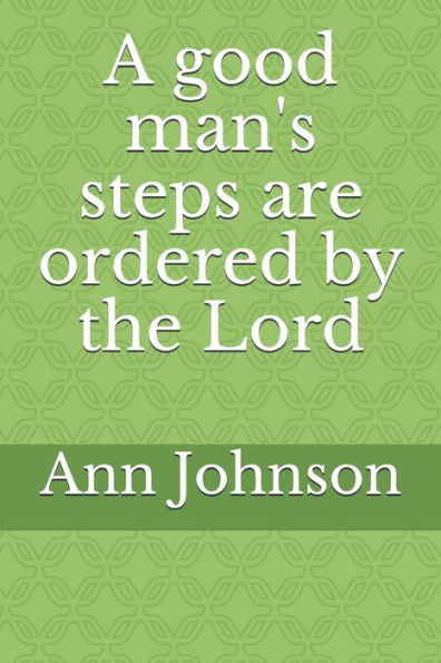 A good man's steps are ordered by the Lord