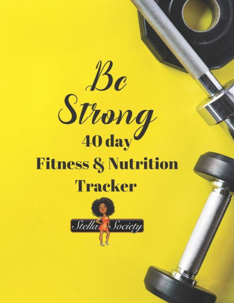 Be Strong 40 day Fitness & Nutrition Tracker by the Stella Society: Track workouts, nutrition, hydration, with mandala coloring pages, reflections and progress checks