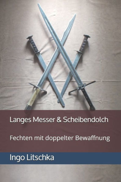 Langes Messer & Scheibendolch: Fechten mit doppelter Bewaffnung (System Der Klingen) (German Edition)