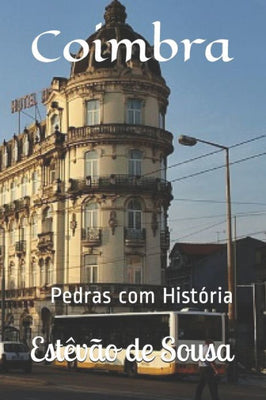 Coimbra: Pedras com Hist�ria (Portuguese Edition)
