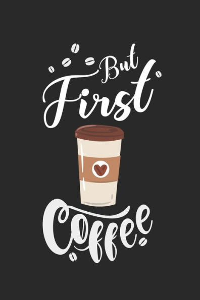 Kaffee Tasting Buch: Dein persönliches Verkostungsbuch zum selber ausfüllen ? für über 100 verschiedene Kaffeesorten ? Egal ob aus europäischen, ... ? Motiv: But first coffee 2 (German Edition)