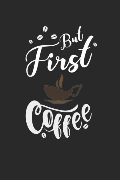 Kaffee Tasting Buch: Dein persönliches Verkostungsbuch zum selber ausfüllen ? für über 100 verschiedene Kaffeesorten ? Egal ob aus europäischen, ... ? Motiv: But first coffee 3 (German Edition)
