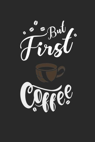 Kaffee Tasting Buch: Dein persönliches Verkostungsbuch zum selber ausfüllen ? für über 100 verschiedene Kaffeesorten ? Egal ob aus europäischen, ... ? Motiv: But first coffee 6 (German Edition)