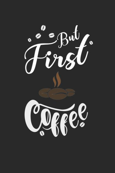 Kaffee Tasting Buch: Dein persönliches Verkostungsbuch zum selber ausfüllen ? für über 100 verschiedene Kaffeesorten ? Egal ob aus europäischen, ... ? Motiv: But first coffee 7 (German Edition)