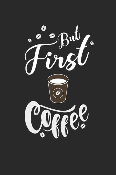Kaffee Tasting Buch: Dein persönliches Verkostungsbuch zum selber ausfüllen ? für über 100 verschiedene Kaffeesorten ? Egal ob aus europäischen, ... ? Motiv: But first coffee 8 (German Edition)