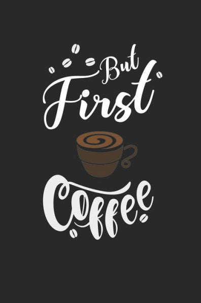 Kaffee Tasting Buch: Dein persönliches Verkostungsbuch zum selber ausfüllen ? für über 100 verschiedene Kaffeesorten ? Egal ob aus europäischen, ... ? Motiv: But first coffee 9 (German Edition)